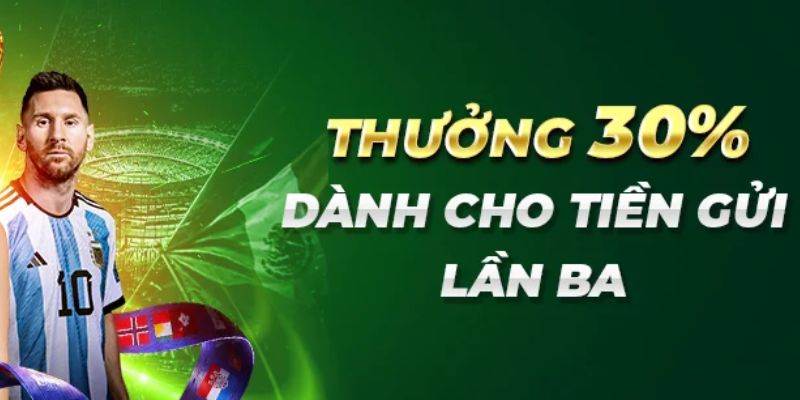 Thưởng 30% cho lần gửi tiền thứ ba